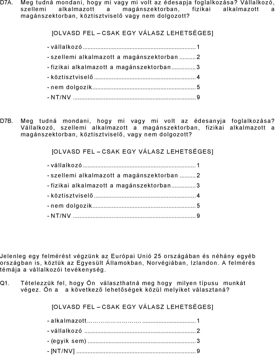 Meg tudná mondani, hogy mi vagy mi volt az édesanyja foglalkozása? Vállalkozó, szellemi alkalmazott a magánszektorban, fizikai alkalmazott a magánszektorban, köztisztviselő, vagy nem dolgozott?