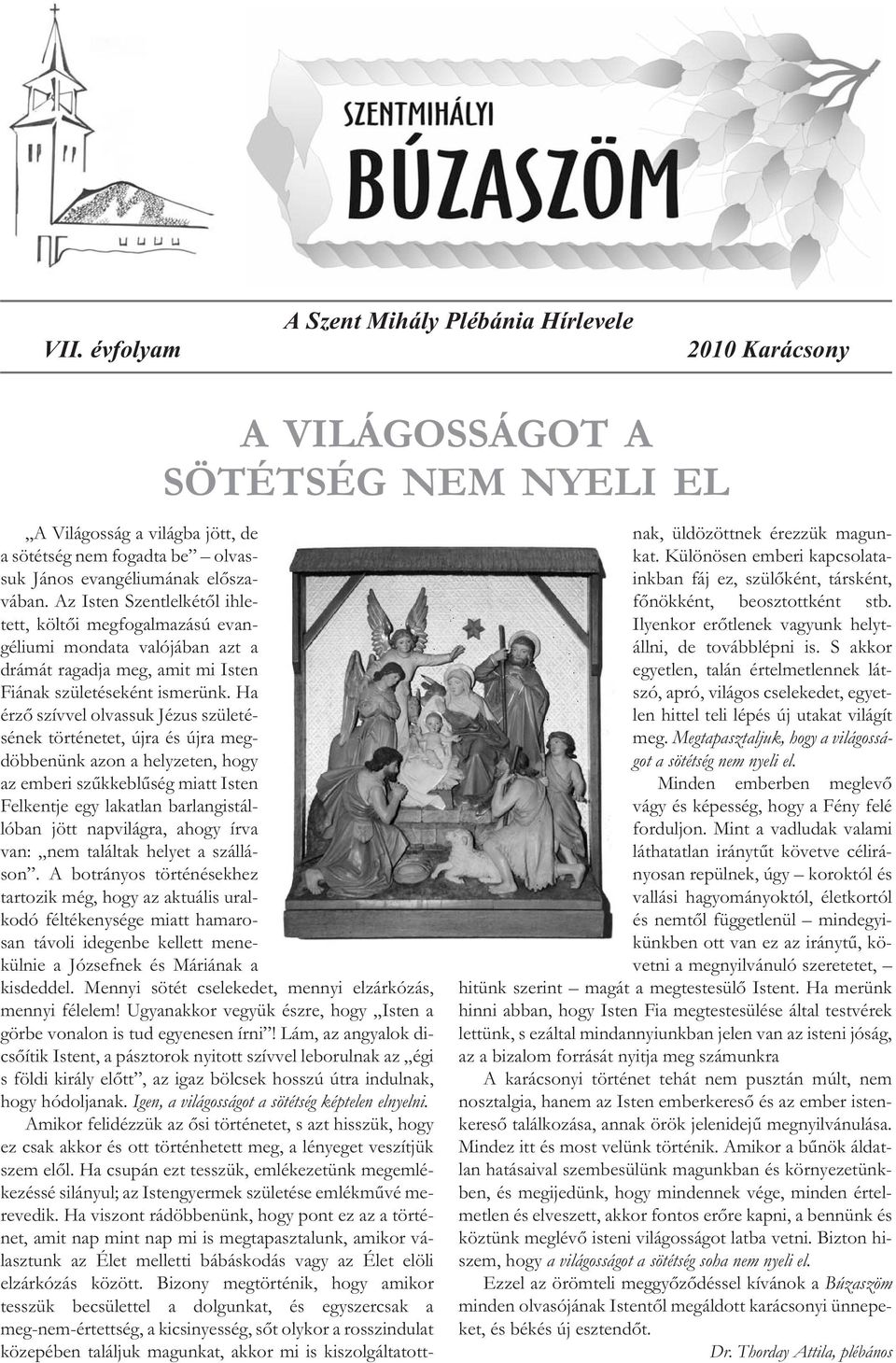 Ha érző szívvel olvassuk Jézus születésének történetet, újra és újra megdöbbenünk azon a helyzeten, hogy az emberi szűkkeblűség miatt Isten Felkentje egy lakatlan barlangistállóban jött napvilágra,