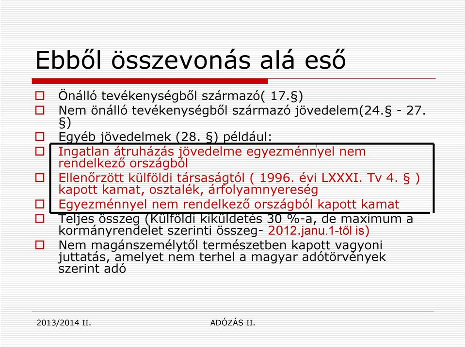 ) kapott kamat, osztalék, árfolyamnyereség Egyezménnyel nem rendelkező országból kapott kamat Teljes összeg (Külföldi kiküldetés 30 %-a, de maximum