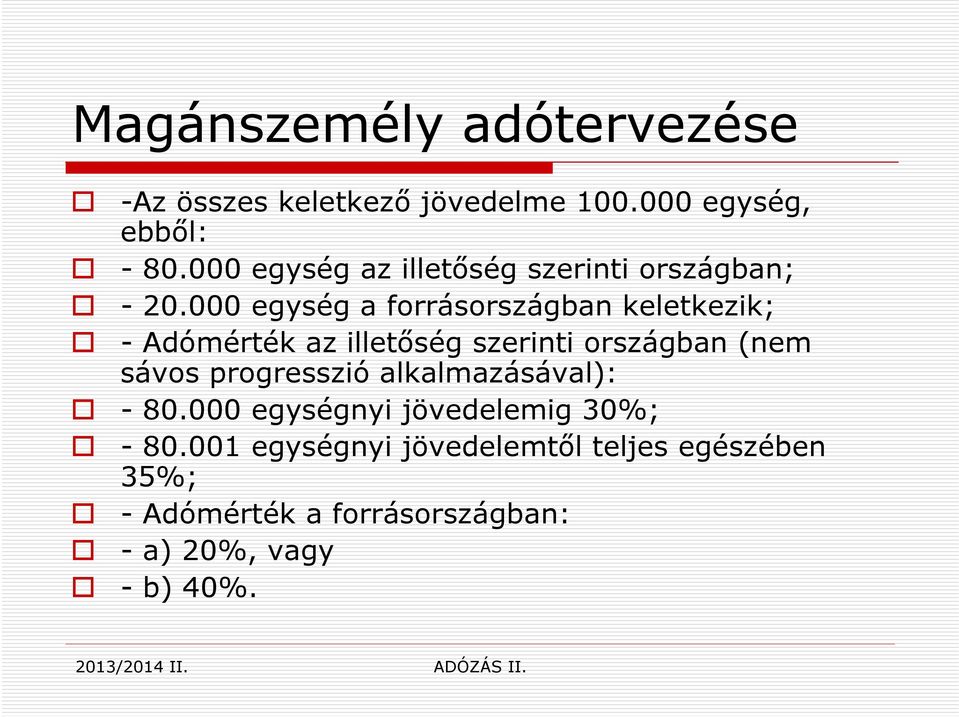 000 egység a forrásországban keletkezik; - Adómérték az illetőség szerinti országban (nem sávos