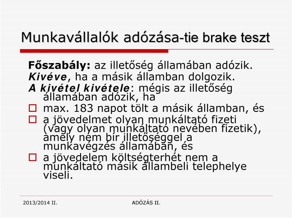 183 napot tölt a másik államban, és a jövedelmet olyan munkáltató fizeti (vagy olyan munkáltató nevében