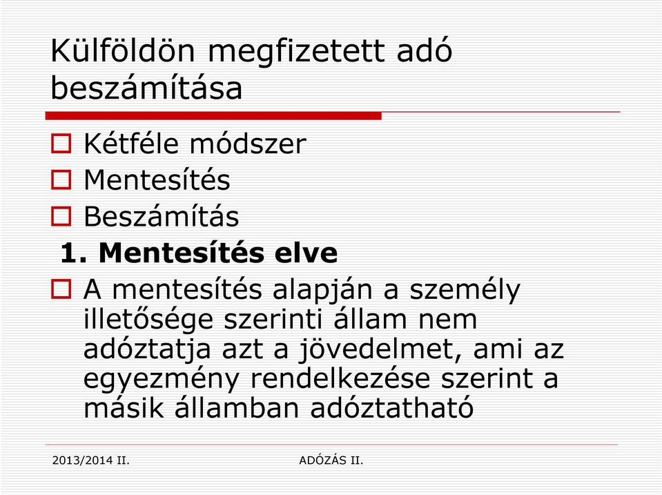 Mentesítés elve A mentesítés alapján a személy illetősége szerinti