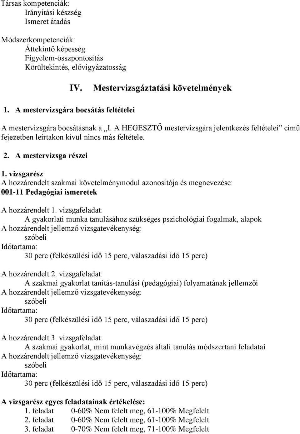 vizsgarész A hozzárendelt szakmai követelménymodul azonosítója és megnevezése: 001-11 Pedagógiai ismeretek A hozzárendelt 1.