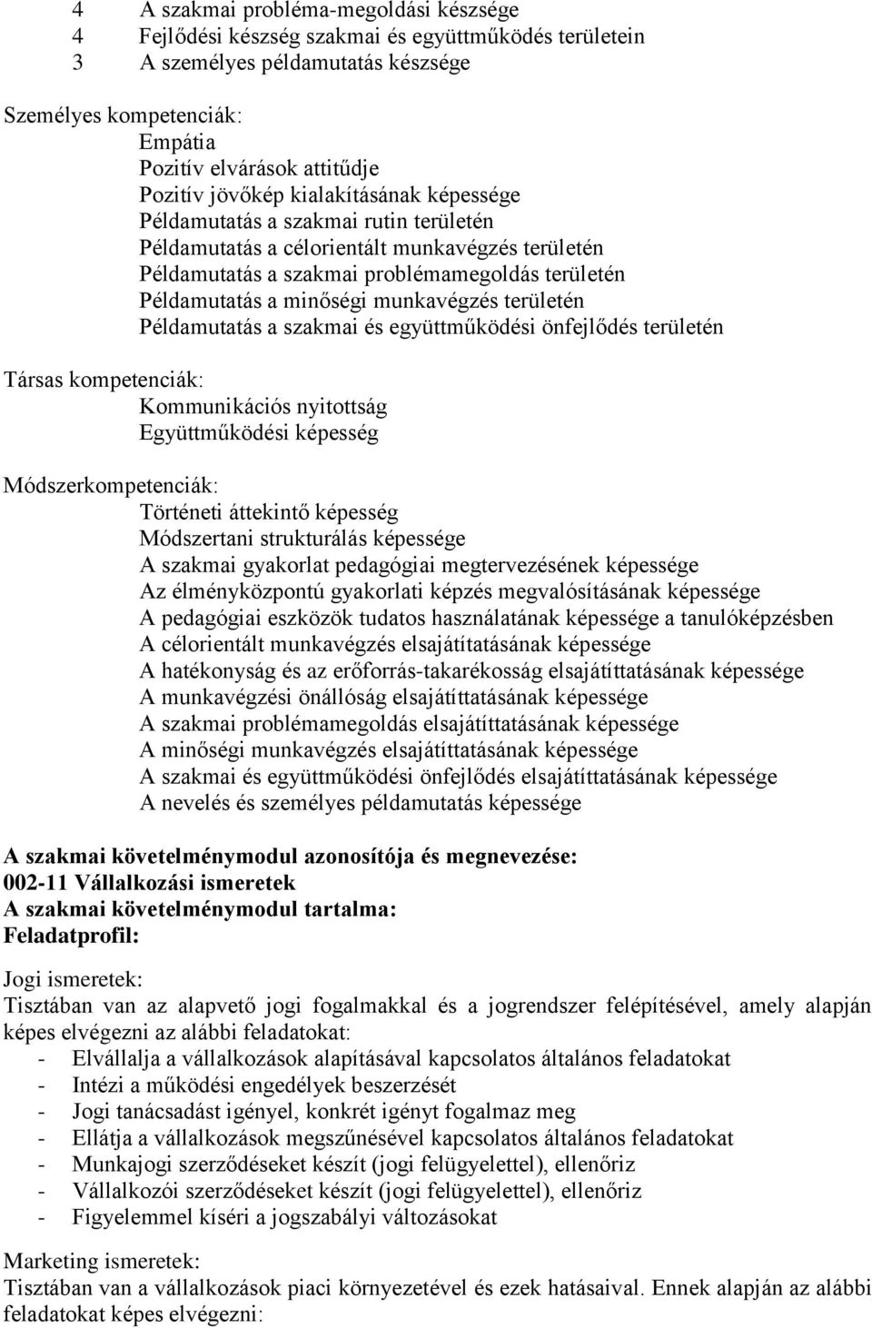 munkavégzés területén Példamutatás a szakmai és együttműködési önfejlődés területén Társas kompetenciák: Kommunikációs nyitottság Együttműködési képesség Módszerkompetenciák: Történeti áttekintő