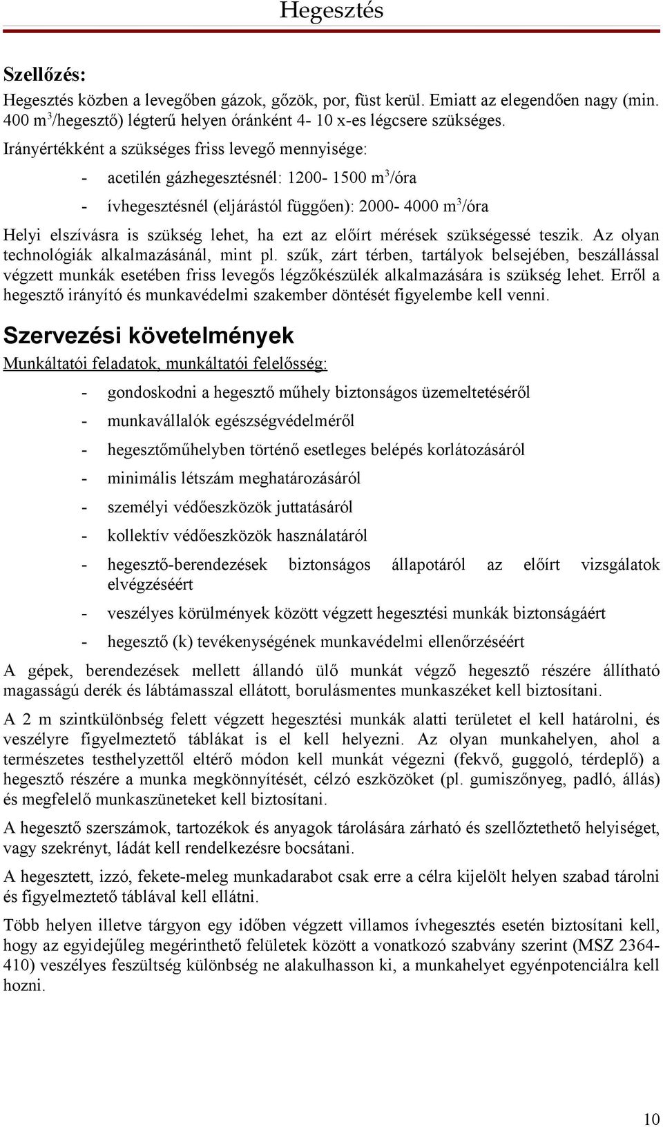 az előírt mérések szükségessé teszik. Az olyan technológiák alkalmazásánál, mint pl.