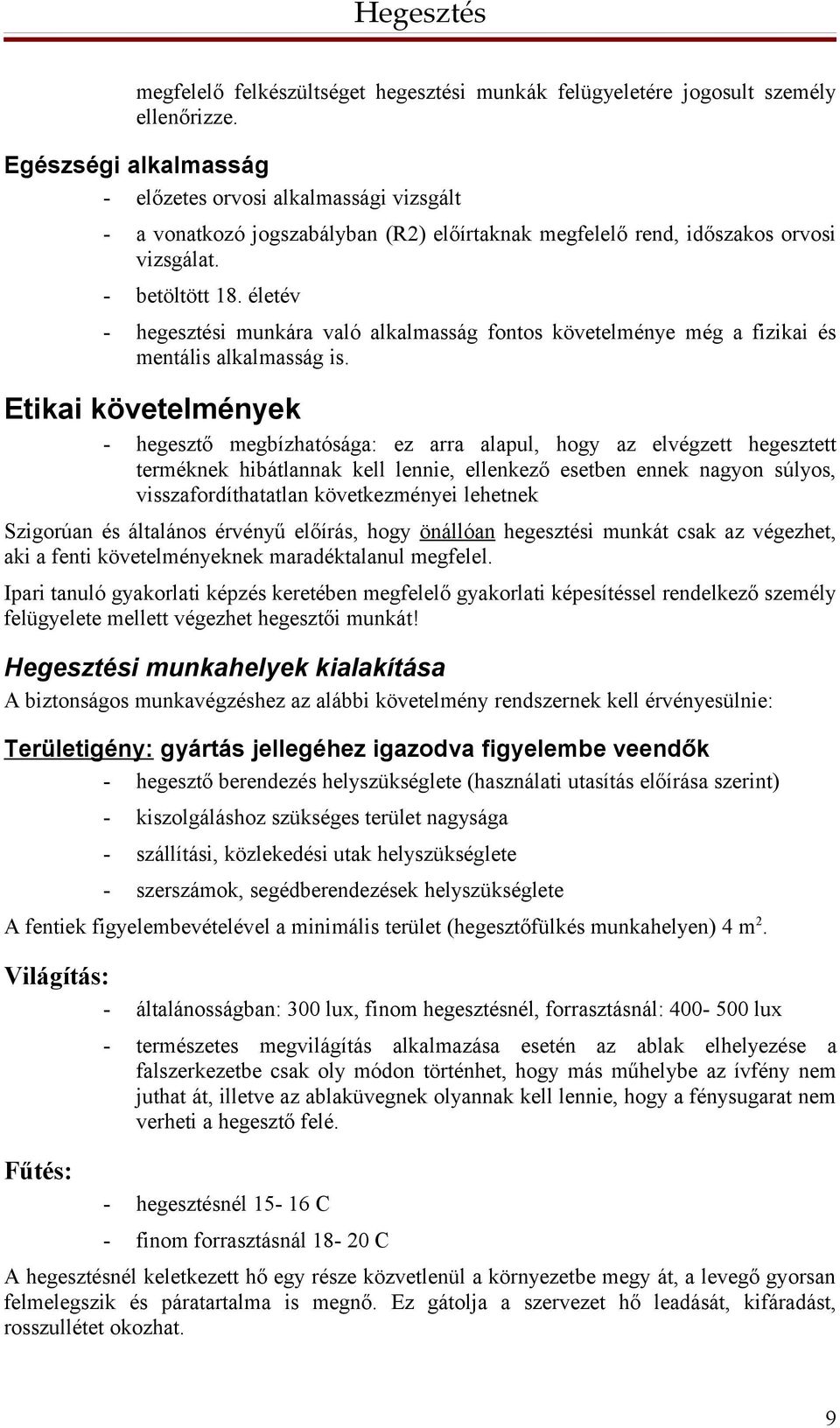 életév - hegesztési munkára való alkalmasság fontos követelménye még a fizikai és mentális alkalmasság is.