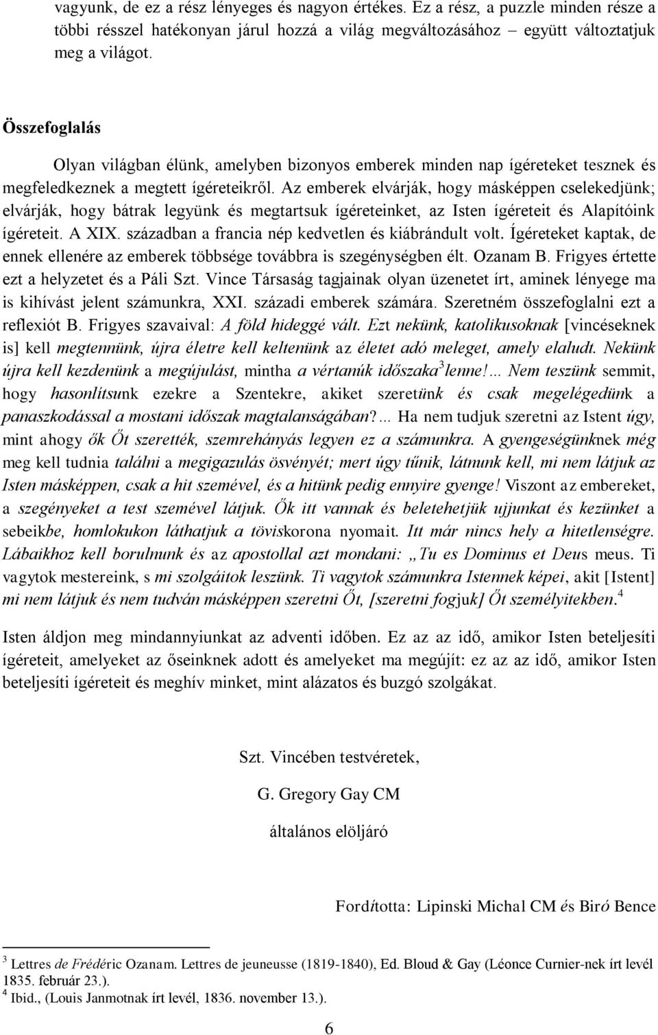 Az emberek elvárják, hogy másképpen cselekedjünk; elvárják, hogy bátrak legyünk és megtartsuk ígéreteinket, az Isten ígéreteit és Alapítóink ígéreteit. A XIX.