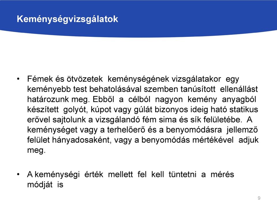 Ebből a célból nagyon kemény anyagból készített golyót, kúpot vagy gúlát bizonyos ideig ható statikus erővel sajtolunk a