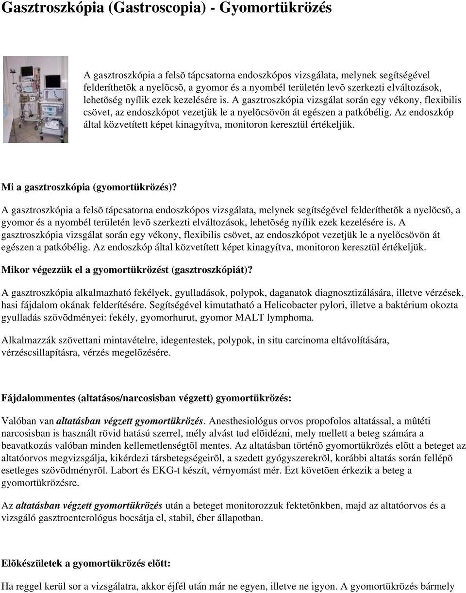 Az endoszkóp által közvetített képet kinagyítva, monitoron keresztül értékeljük. Mi a gasztroszkópia (gyomortükrözés)?