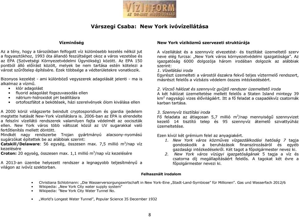 Bizonyos kezelést - ami különböző vegyszerek adagolását jelenti - ma is alkalmaz a vízmű.