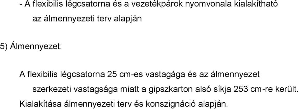 vastagága és az álmennyezet szerkezeti vastagsága miatt a gipszkarton alsó