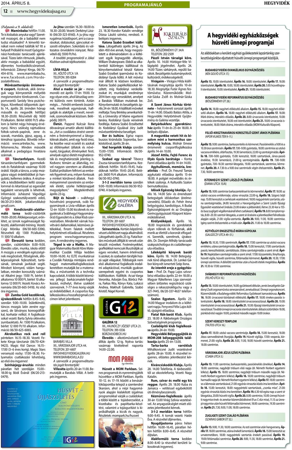 Tüzes latin ritmusok, jókedv, aktív mozgás a babáddal együtt, díjmentes hordozókölcsönzéssel. Információ: Zátonyi Kinga, 06/70-454-6116, www.maminbaba.hu, www.facebook.com/hordozoslatinfitness.