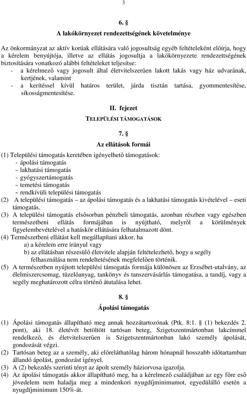 kerítéssel kívül határos terület, járda tisztán tartása, gyommentesítése, síkosságmentesítése. II. fejezet TELEPÜLÉSI TÁMOGATÁSOK 7.