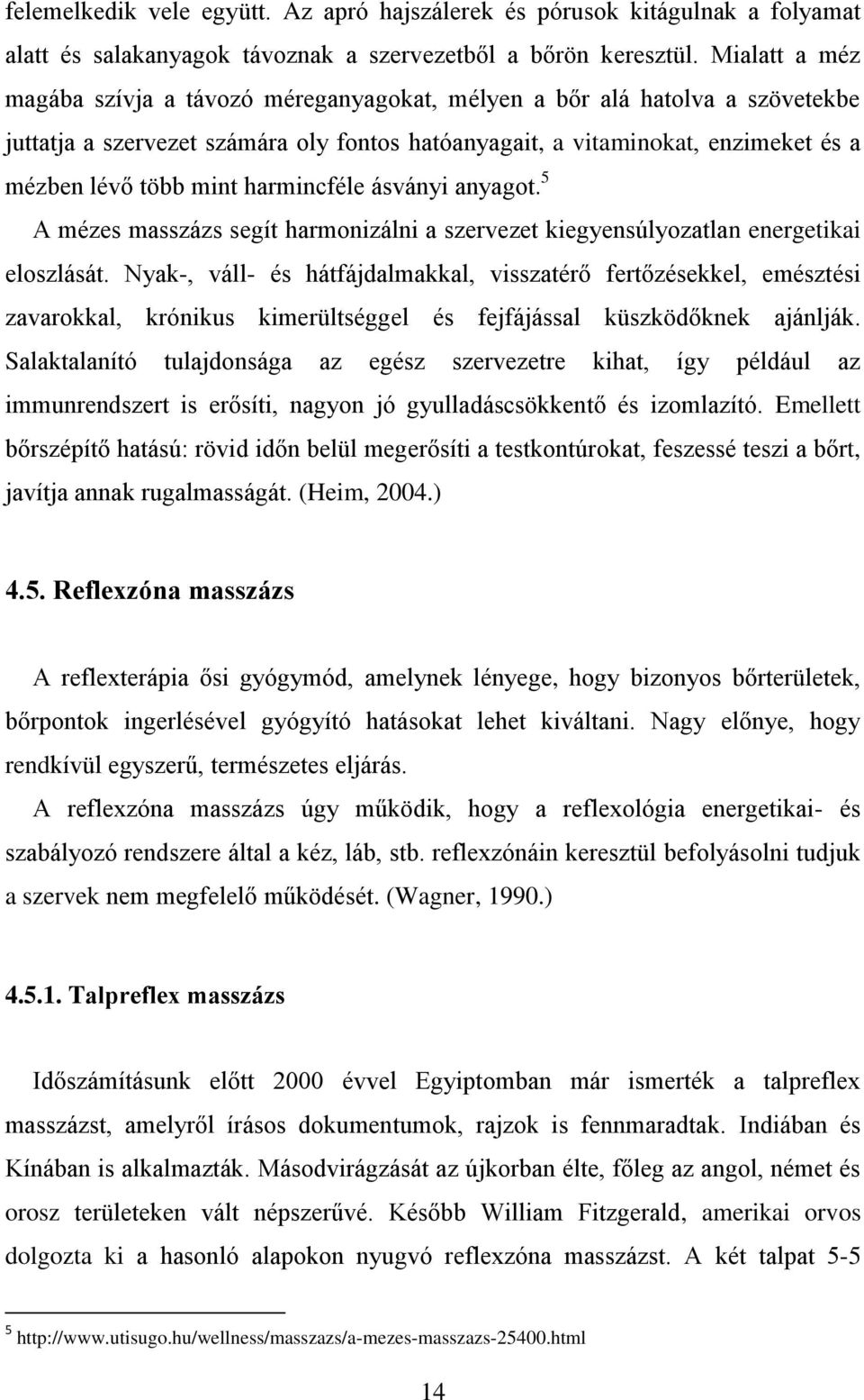 harmincféle ásványi anyagot. 5 A mézes masszázs segít harmonizálni a szervezet kiegyensúlyozatlan energetikai eloszlását.