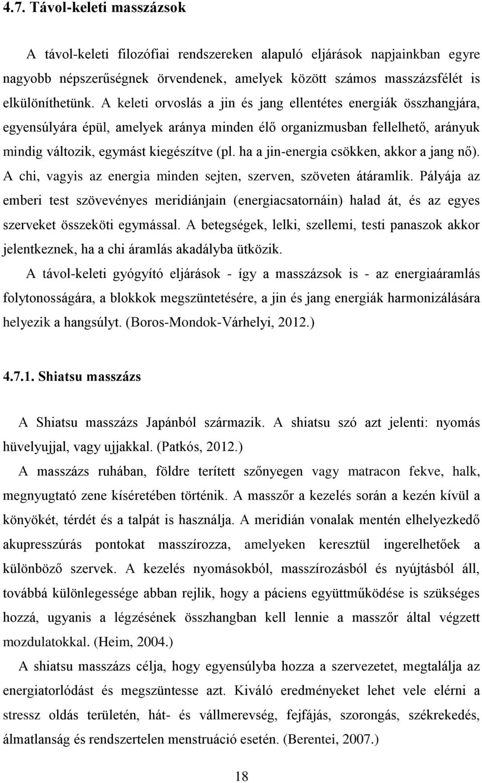 ha a jin-energia csökken, akkor a jang nő). A chi, vagyis az energia minden sejten, szerven, szöveten átáramlik.