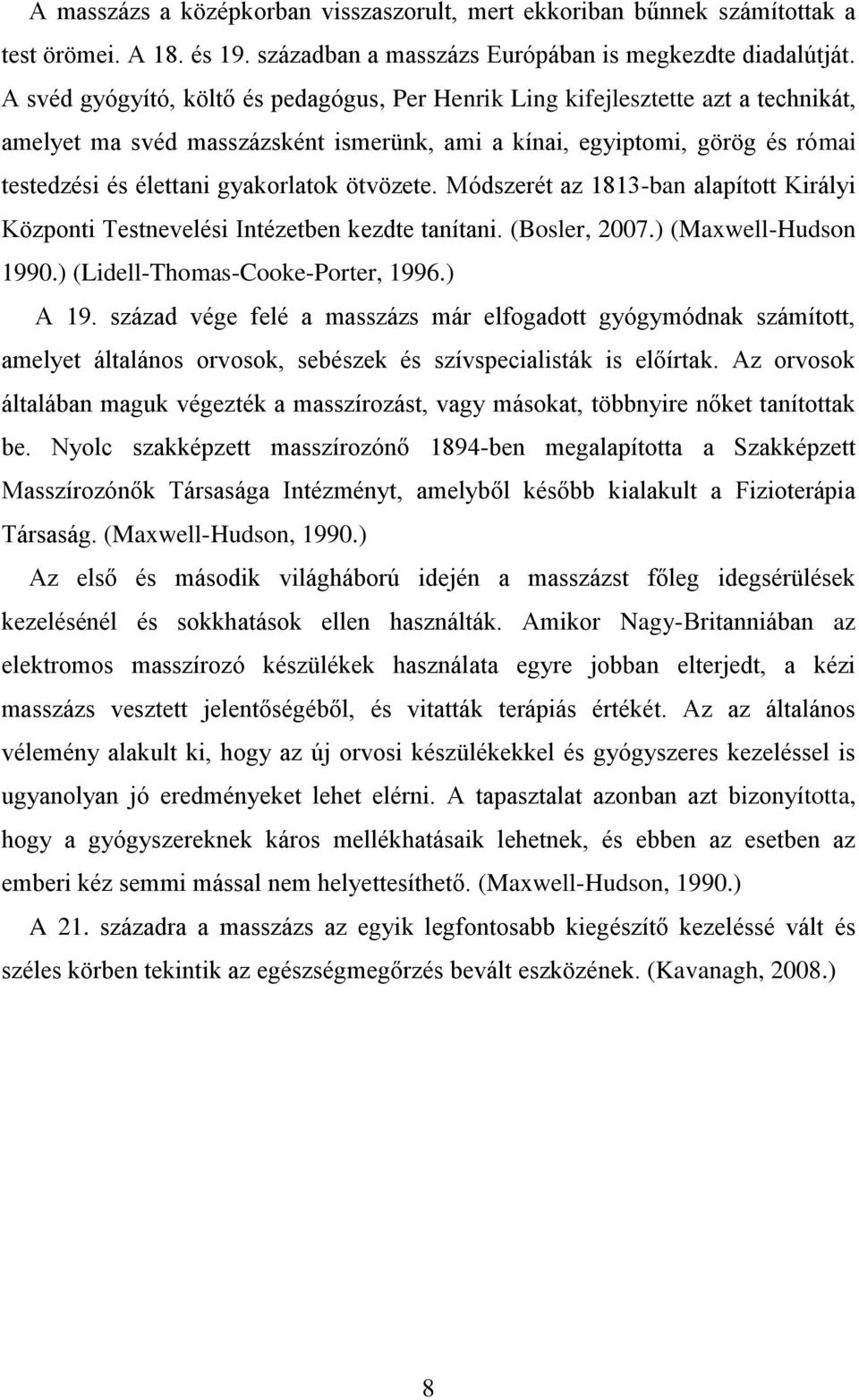 ötvözete. Módszerét az 1813-ban alapított Királyi Központi Testnevelési Intézetben kezdte tanítani. (Bosler, 2007.) (Maxwell-Hudson 1990.) (Lidell-Thomas-Cooke-Porter, 1996.) A 19.