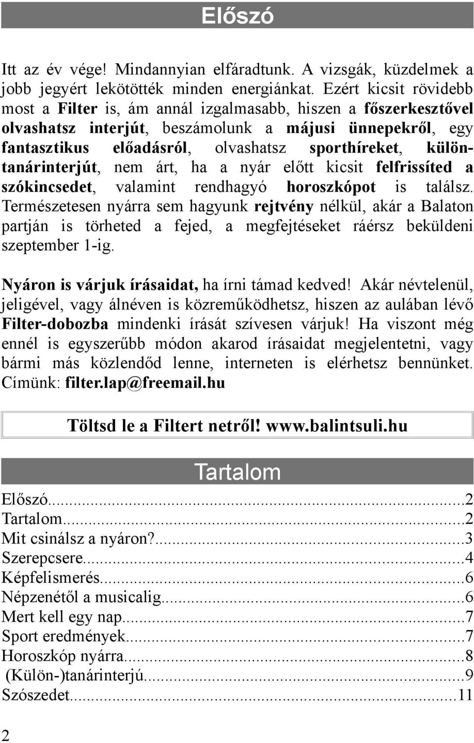 különtanárinterjút, nem árt, ha a nyár előtt kicsit felfrissíted a szókincsedet, valamint rendhagyó horoszkópot is találsz.