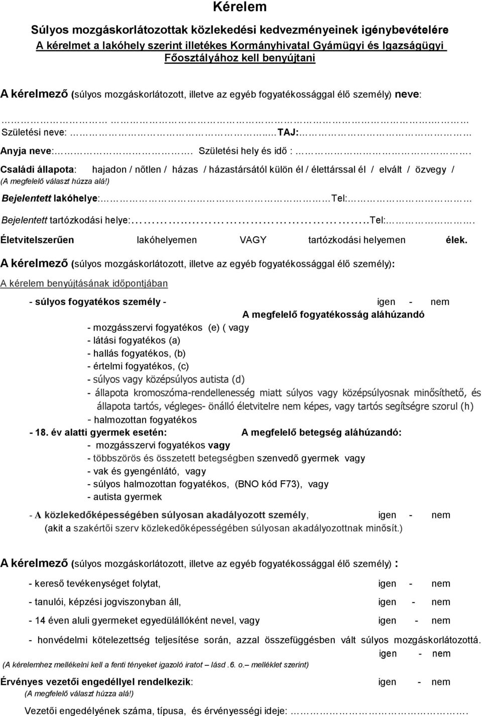 Családi állapota: hajadon / nőtlen / házas / házastársától külön él / élettárssal él / elvált / özvegy / (A megfelelő választ húzza alá!) Bejelentett lakóhelye: Tel: Bejelentett tartózkodási helye:.