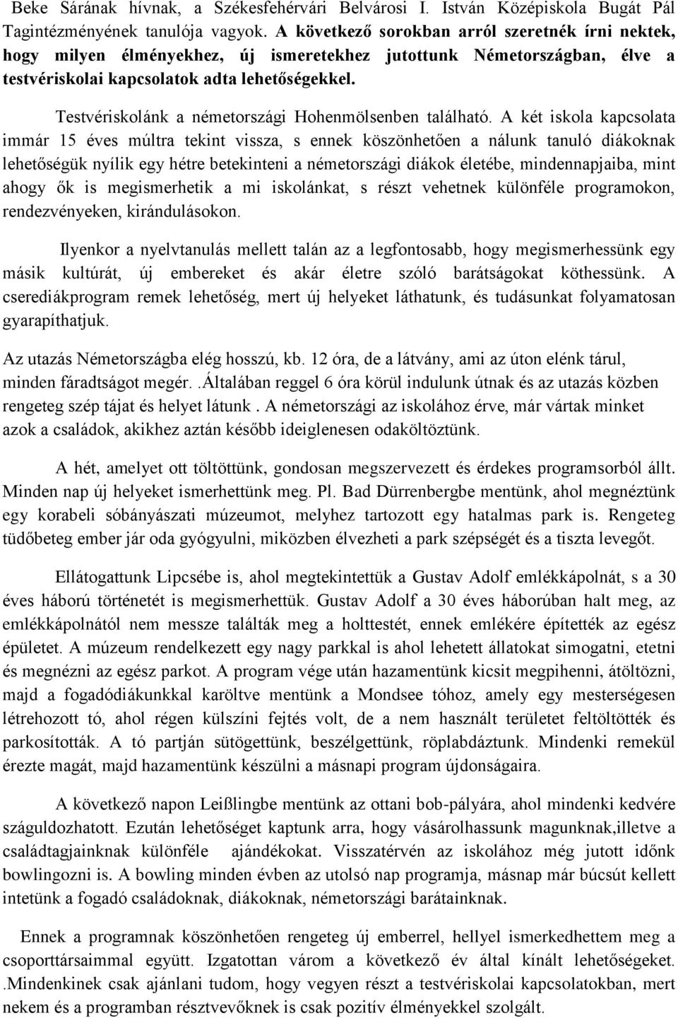 Testvériskolánk a németországi Hohenmölsenben található.