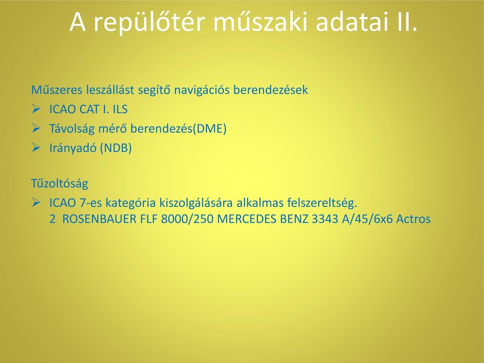 ILS Távolság mérő berendezés(dme) Irányadó (NDB) Tűzoltóság ICAO