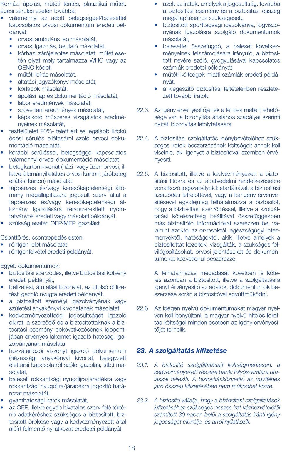 kórlapok másolatát, ápolási lap és dokumentáció másolatát, labor eredmények másolatát, szövettani eredmények másolatát, képalkotó műszeres vizsgálatok eredményeinek másolatát, testfelületet 20%-