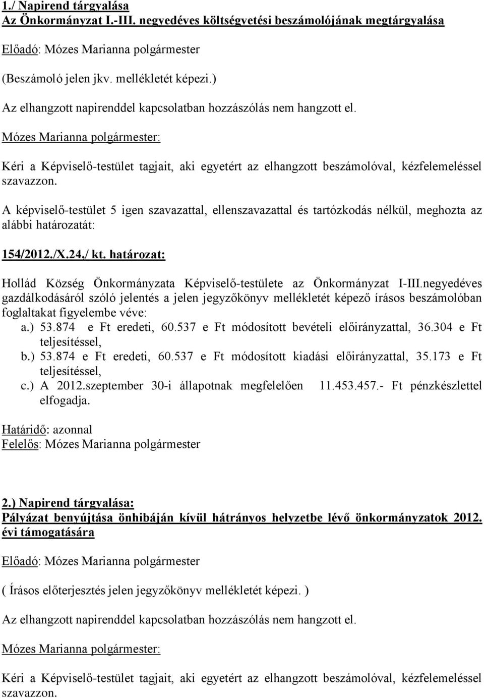 határozat: Hollád Község Önkormányzata Képviselő-testülete az Önkormányzat I-III.