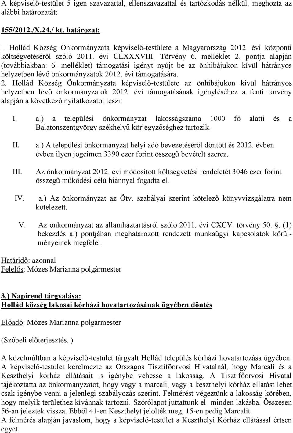 12. évi támogatására. 2. Hollád Község Önkormányzata képviselő-testülete az önhibájukon kívül hátrányos helyzetben lévő önkormányzatok 2012.