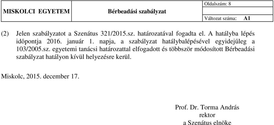 bályzat hatálybalépésével egyidejűleg a 103/2005.sz.