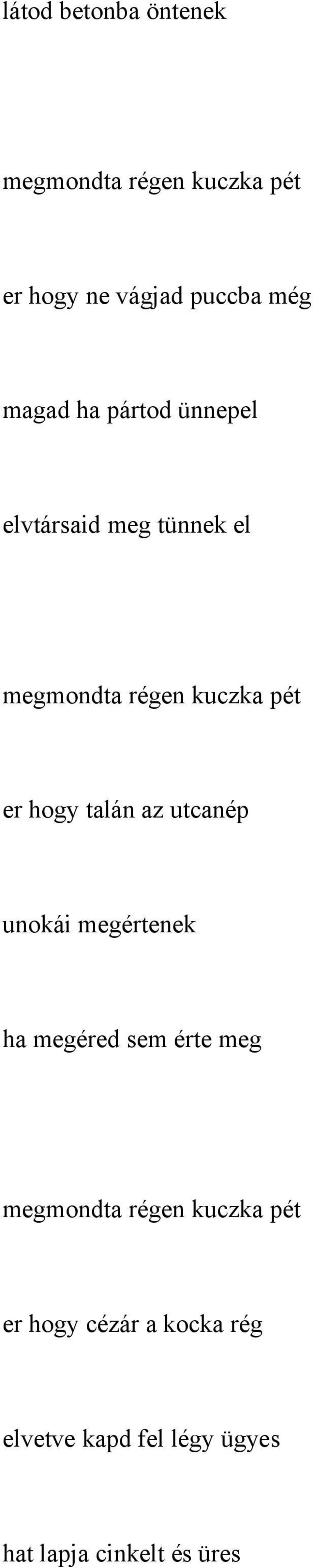 hogy talán az utcanép unokái megértenek ha megéred sem érte meg megmondta régen