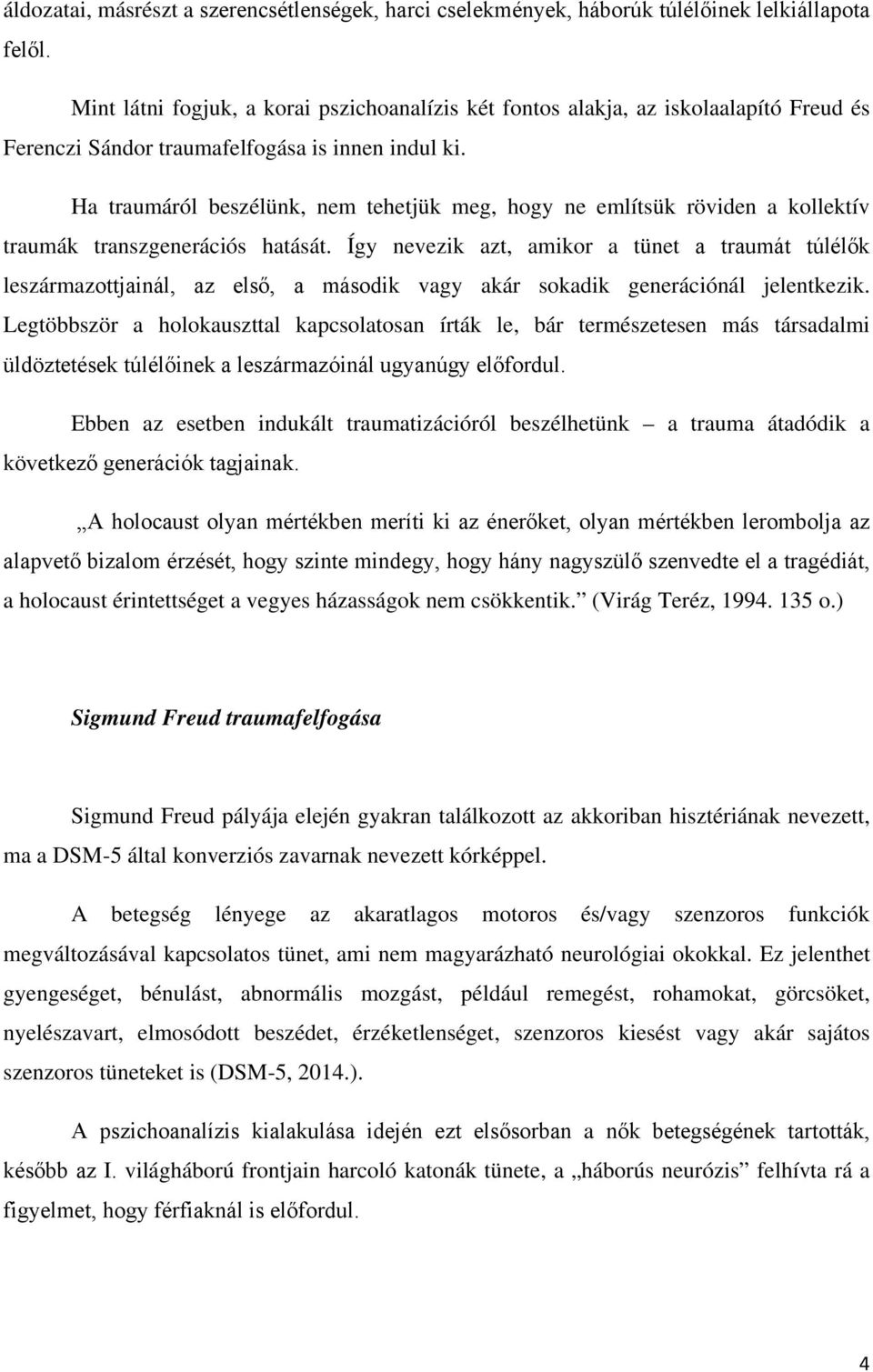 Ha traumáról beszélünk, nem tehetjük meg, hogy ne említsük röviden a kollektív traumák transzgenerációs hatását.