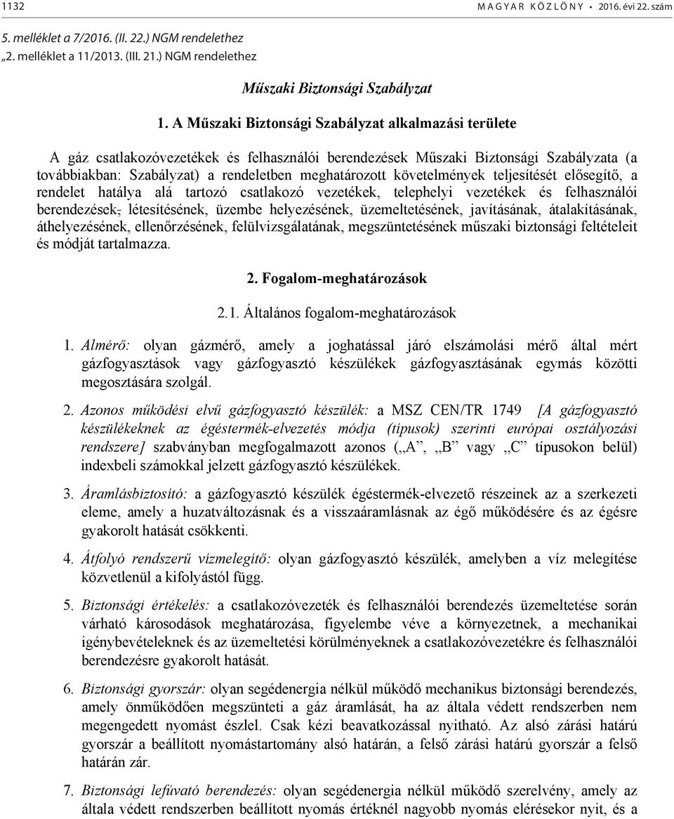 követelmények teljesítését el segít, a rendelet hatálya alá tartozó csatlakozó vezetékek, telephelyi vezetékek és felhasználói berendezések, létesítésének, üzembe helyezésének, üzemeltetésének,