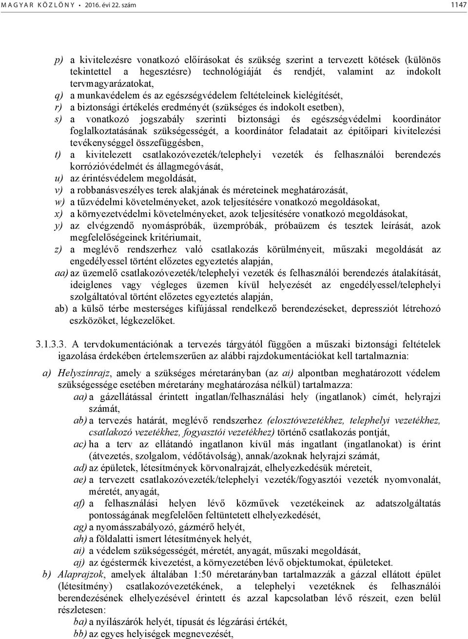 munkavédelem és az egészségvédelem feltételeinek kielégítését, r) a biztonsági értékelés eredményét (szükséges és indokolt esetben), s) a vonatkozó jogszabály szerinti biztonsági és egészségvédelmi