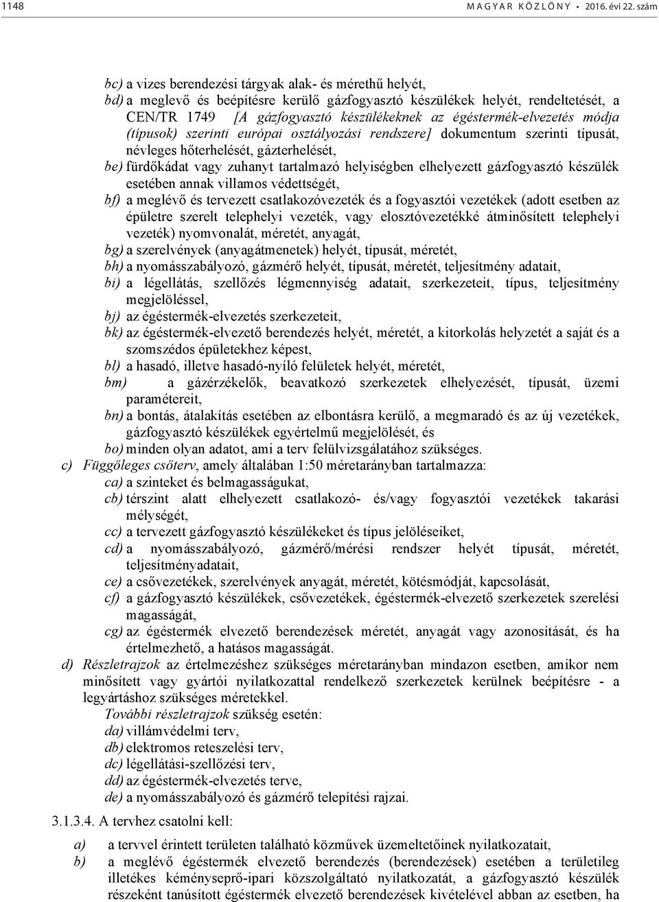 égéstermékelvezetés módja (típusok) szerinti európai osztályozási rendszere] dokumentum szerinti típusát, névleges h terhelését, gázterhelését, be) fürd kádat vagy zuhanyt tartalmazó helyiségben