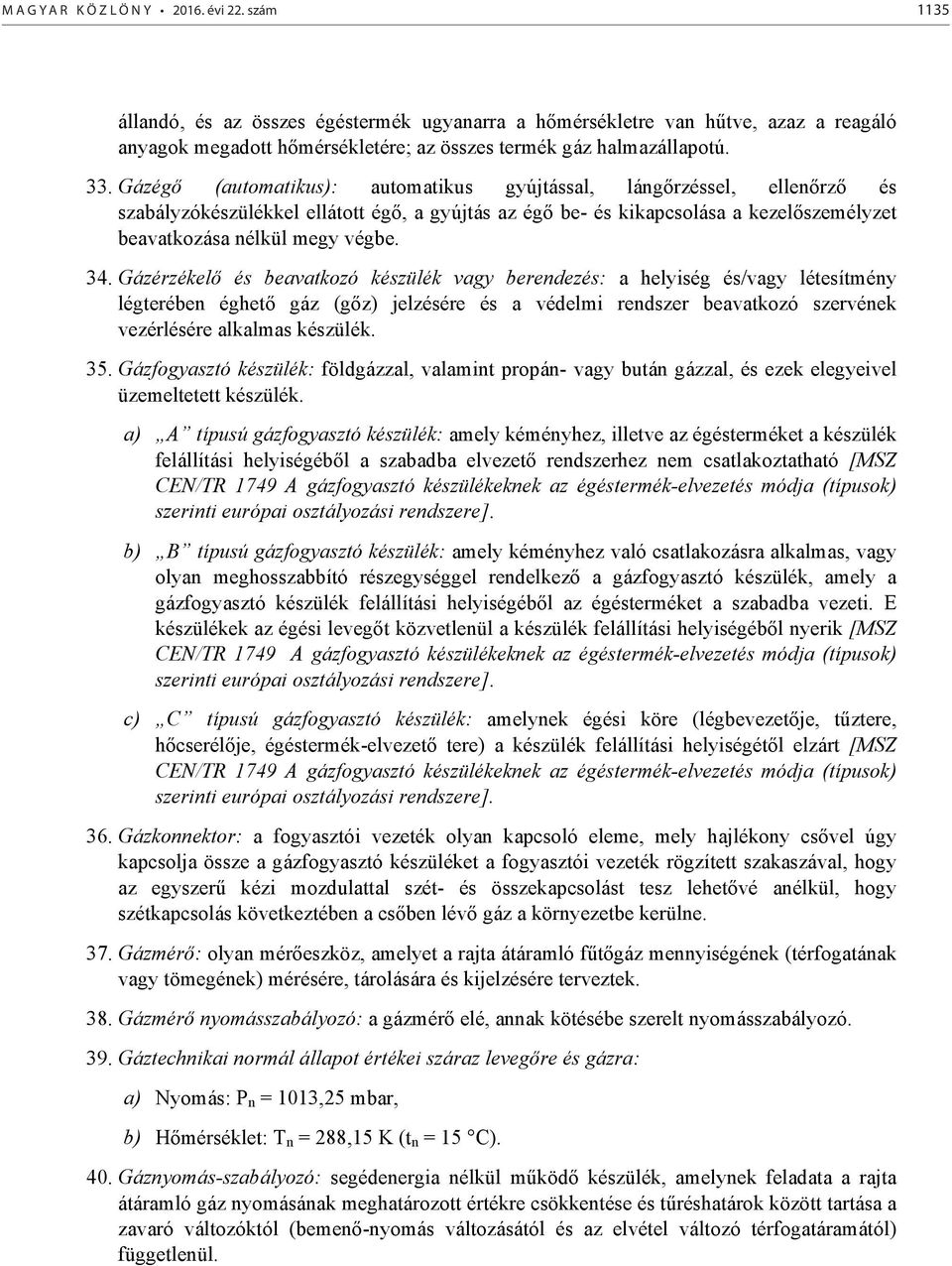 Gázég (automatikus): automatikus gyújtással, láng rzéssel, ellen rz és szabályzókészülékkel ellátott ég, a gyújtás az ég be és kikapcsolása a kezel személyzet beavatkozása nélkül megy végbe. 34.