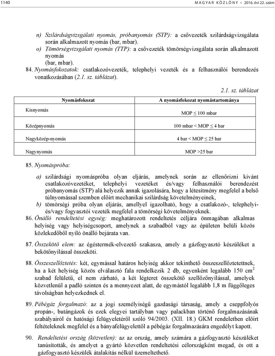 Nyomásfokozatok: csatlakozóvezeték, telephelyi vezeték és a felhasználói berendezés vonatkozásában (2.1. sz.