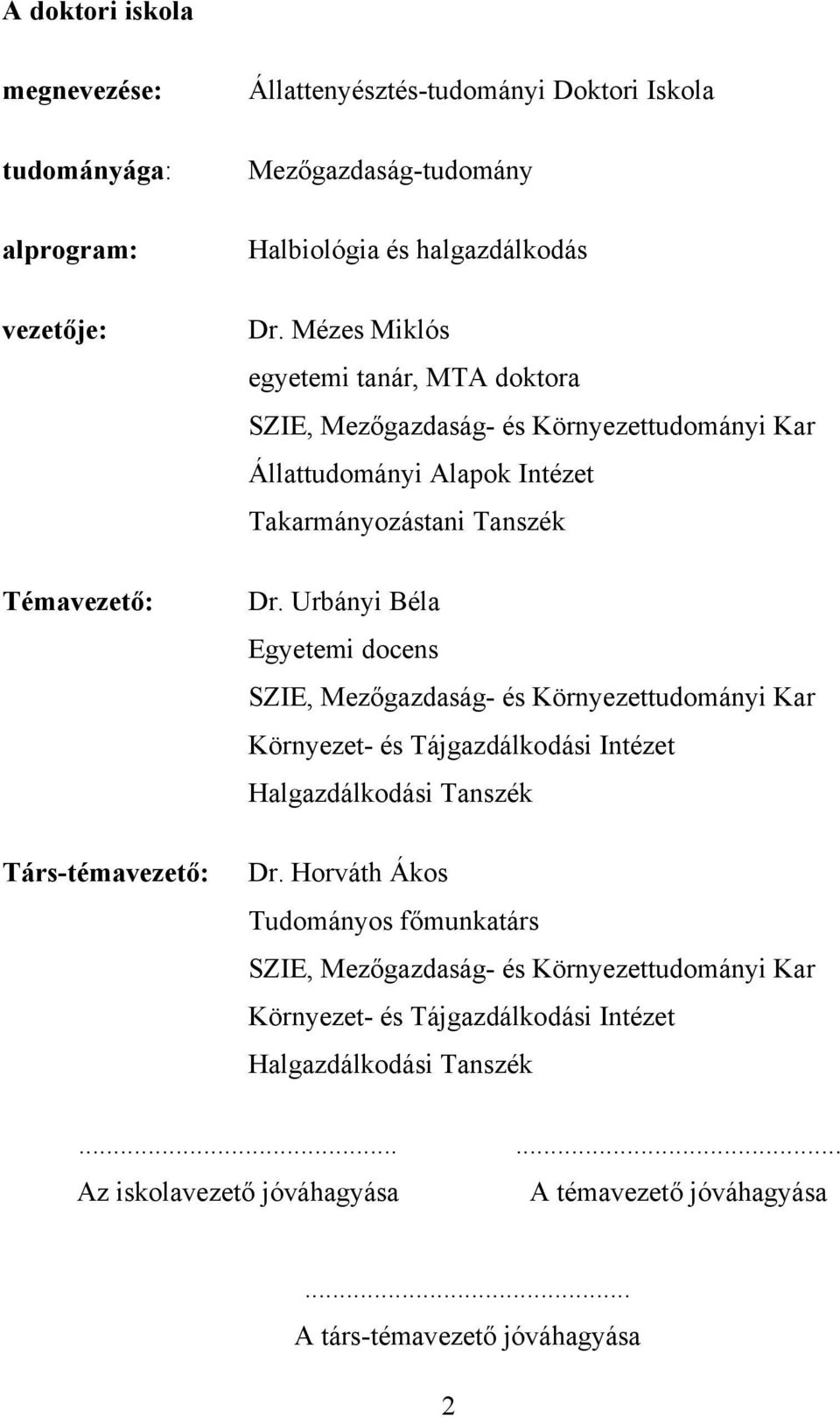 Urbányi Béla Egyetemi docens SZIE, Mezőgazdaság- és Környezettudományi Kar Környezet- és Tájgazdálkodási Intézet Halgazdálkodási Tanszék Dr.