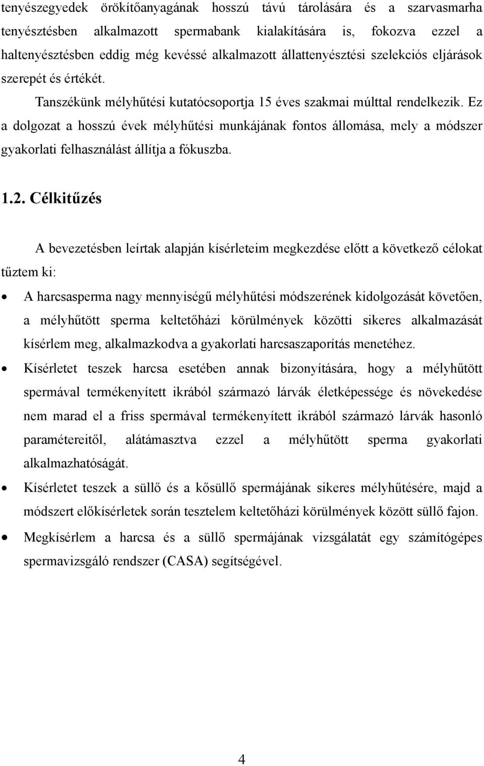 Ez a dolgozat a hosszú évek mélyhűtési munkájának fontos állomása, mely a módszer gyakorlati felhasználást állítja a fókuszba. 1.2.