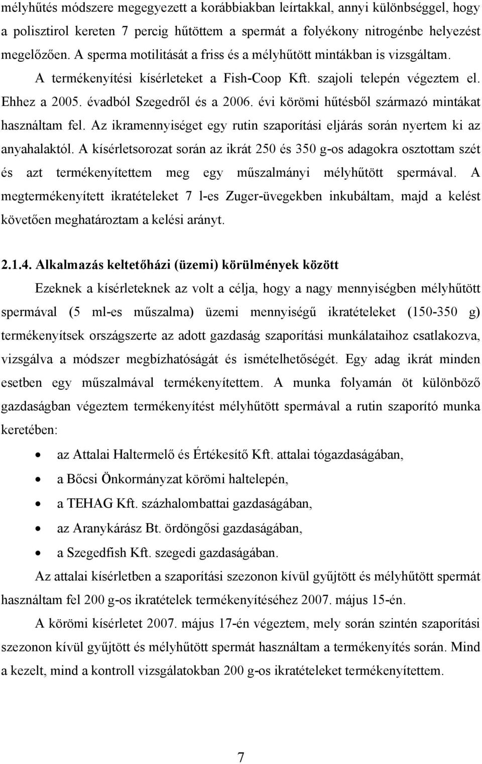 évi körömi hűtésből származó mintákat használtam fel. Az ikramennyiséget egy rutin szaporítási eljárás során nyertem ki az anyahalaktól.