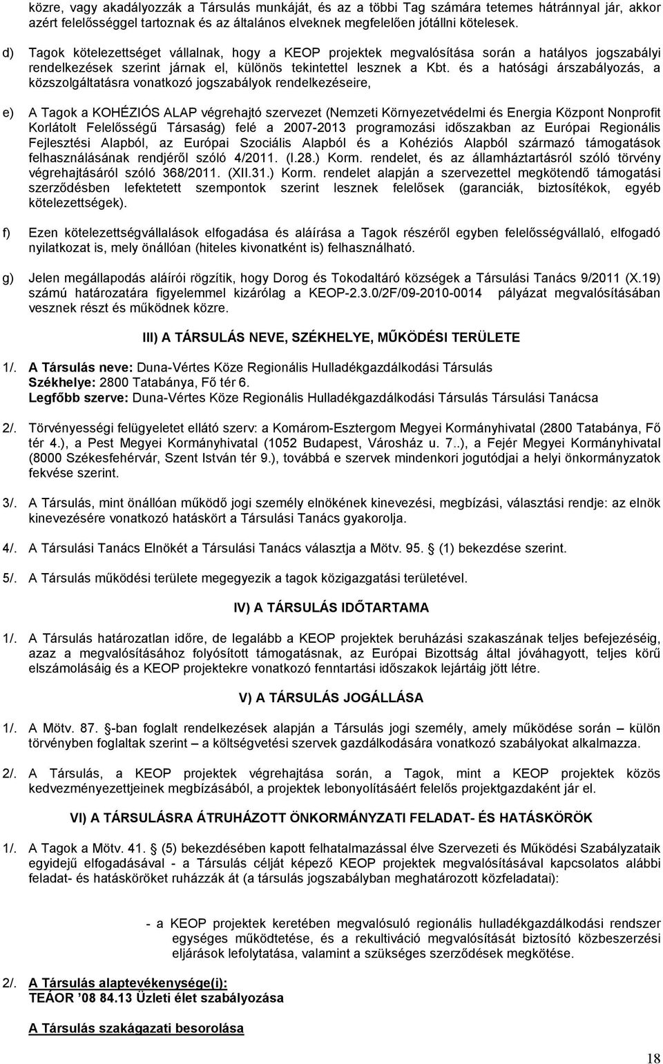 és a hatósági árszabályozás, a közszolgáltatásra vonatkozó jogszabályok rendelkezéseire, e) A Tagok a KOHÉZIÓS ALAP végrehajtó szervezet (Nemzeti Környezetvédelmi és Energia Központ Nonprofit
