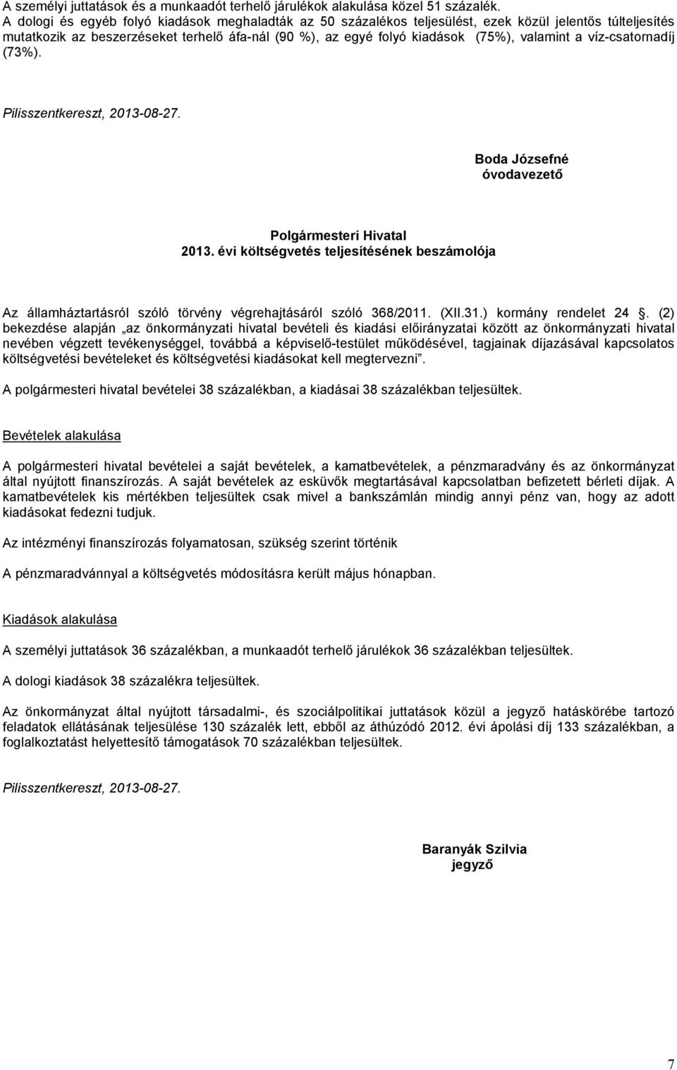 a víz-csatornadíj (73%). Pilisszentkereszt, 2013-08-27. Boda Józsefné óvodavezető Polgármesteri Hivatal 2013.