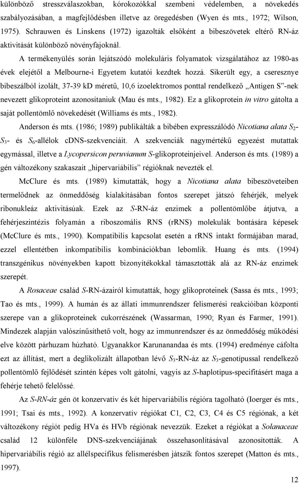 A termékenyülés során lejátszódó molekuláris folyamatok vizsgálatához az 1980-as évek elejétől a Melbourne-i Egyetem kutatói kezdtek hozzá.