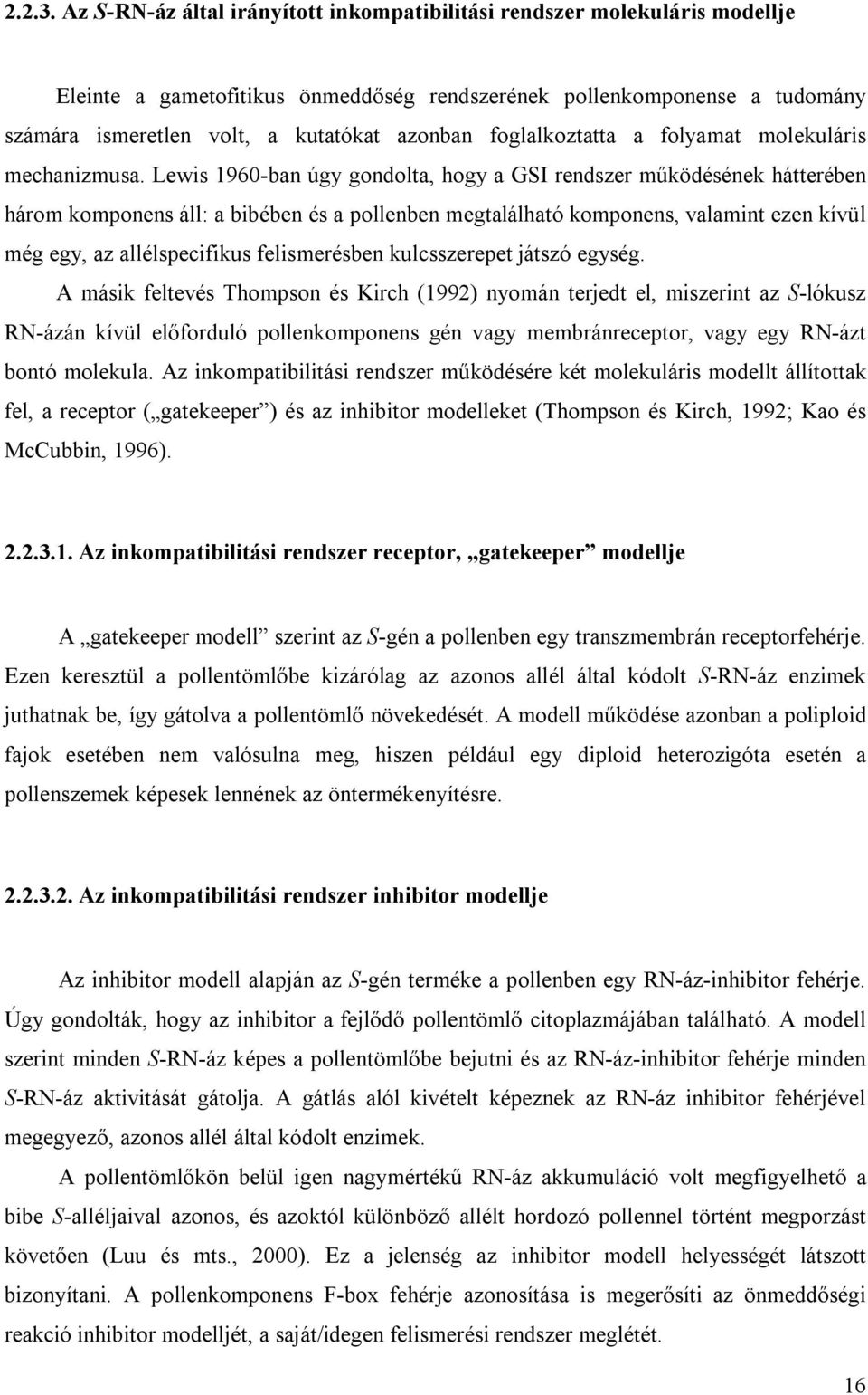 foglalkoztatta a folyamat molekuláris mechanizmusa.