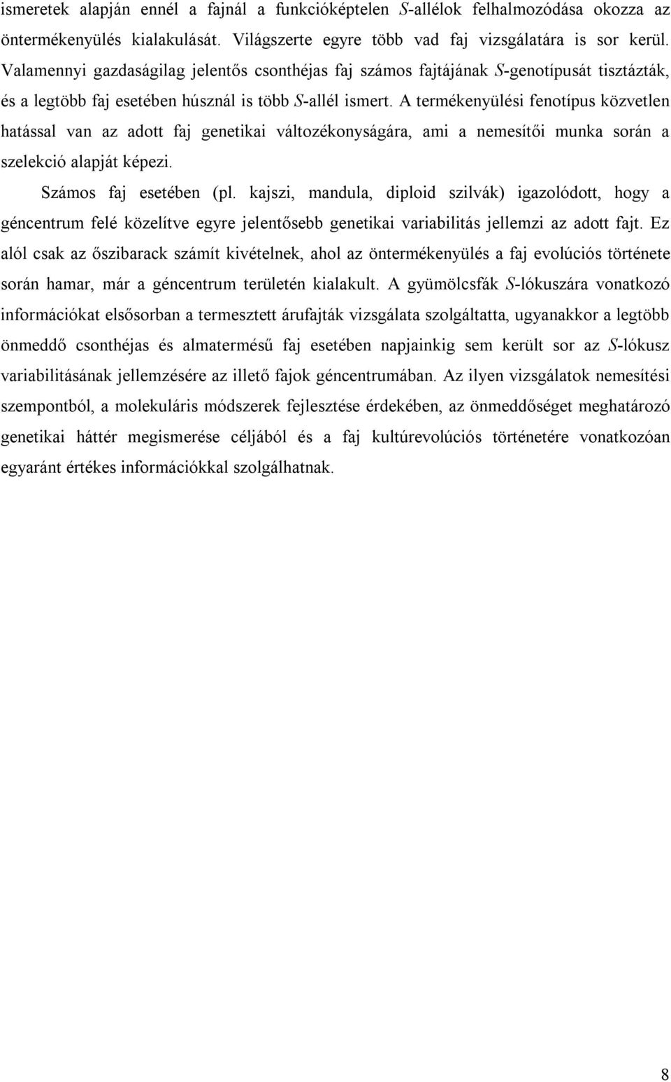 A termékenyülési fenotípus közvetlen hatással van az adott faj genetikai változékonyságára, ami a nemesítői munka során a szelekció alapját képezi. Számos faj esetében (pl.