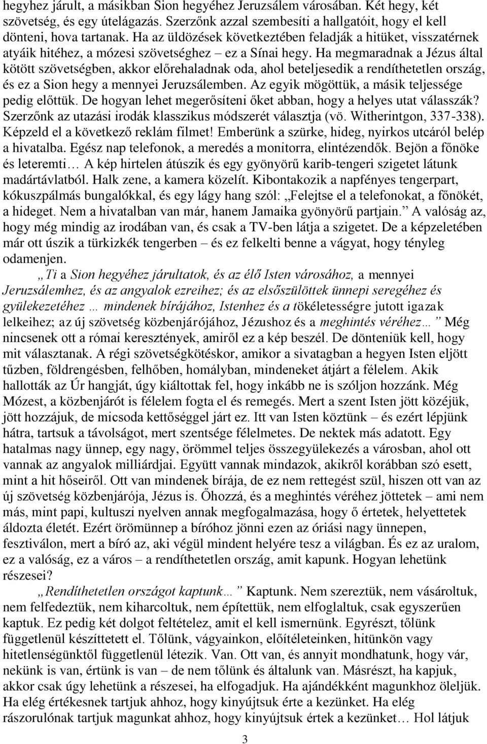 Ha megmaradnak a Jézus által kötött szövetségben, akkor előrehaladnak oda, ahol beteljesedik a rendíthetetlen ország, és ez a Sion hegy a mennyei Jeruzsálemben.