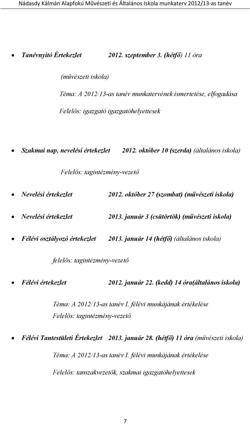 október 10 (szerda) (általános iskola) Felelős: tagintézmény-vezető Nevelési értekezlet 2012. október 27 (szombat) (művészeti iskola) Nevelési értekezlet 2013.