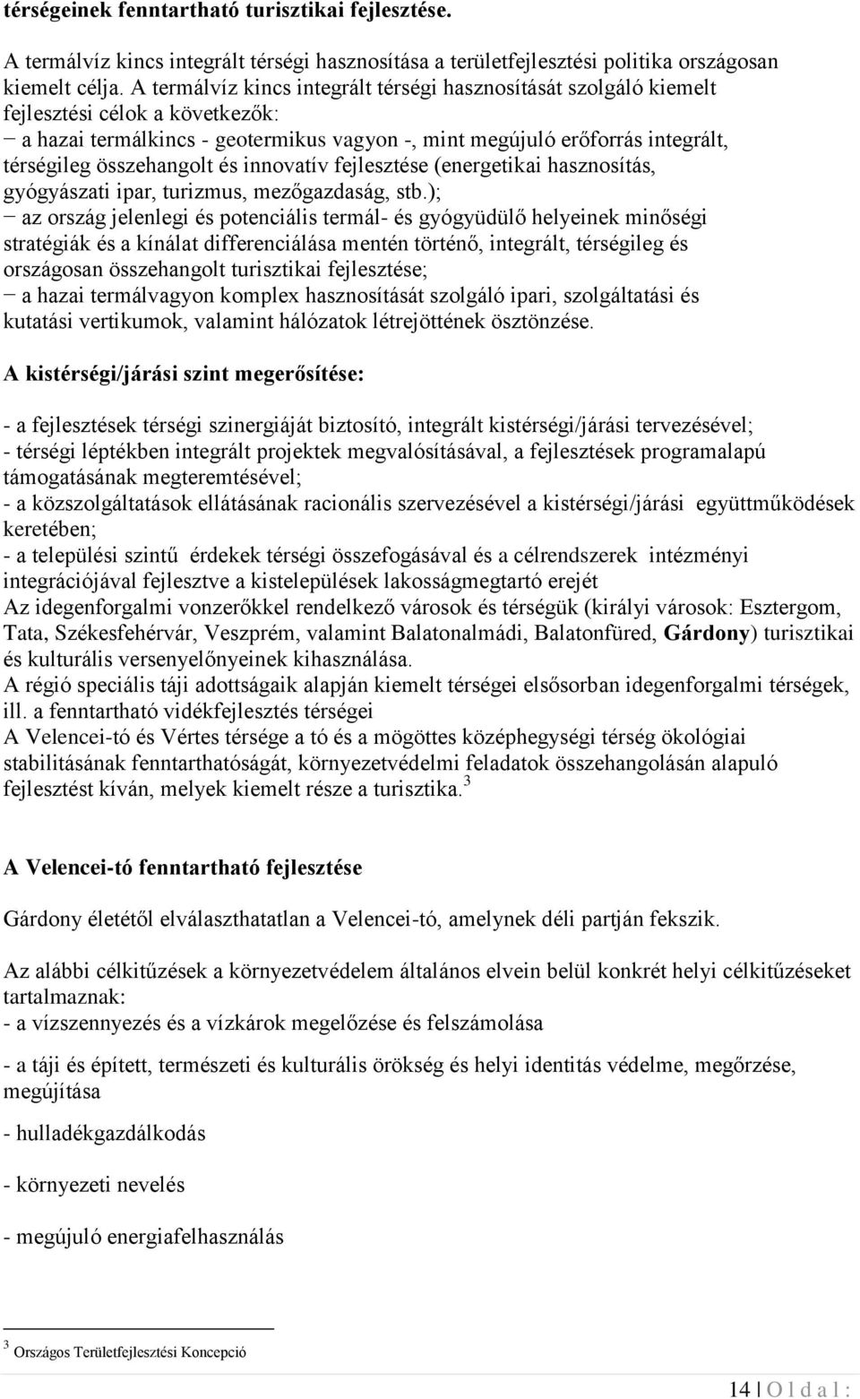 összehangolt és innovatív fejlesztése (energetikai hasznosítás, gyógyászati ipar, turizmus, mezőgazdaság, stb.