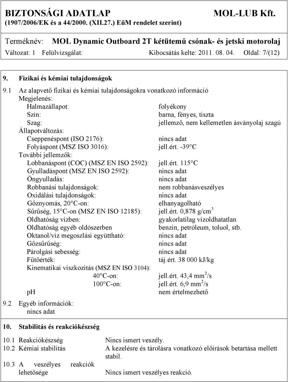 Cseppenéspont (ISO 2176): Folyáspont (MSZ ISO 3016): jell.ért.