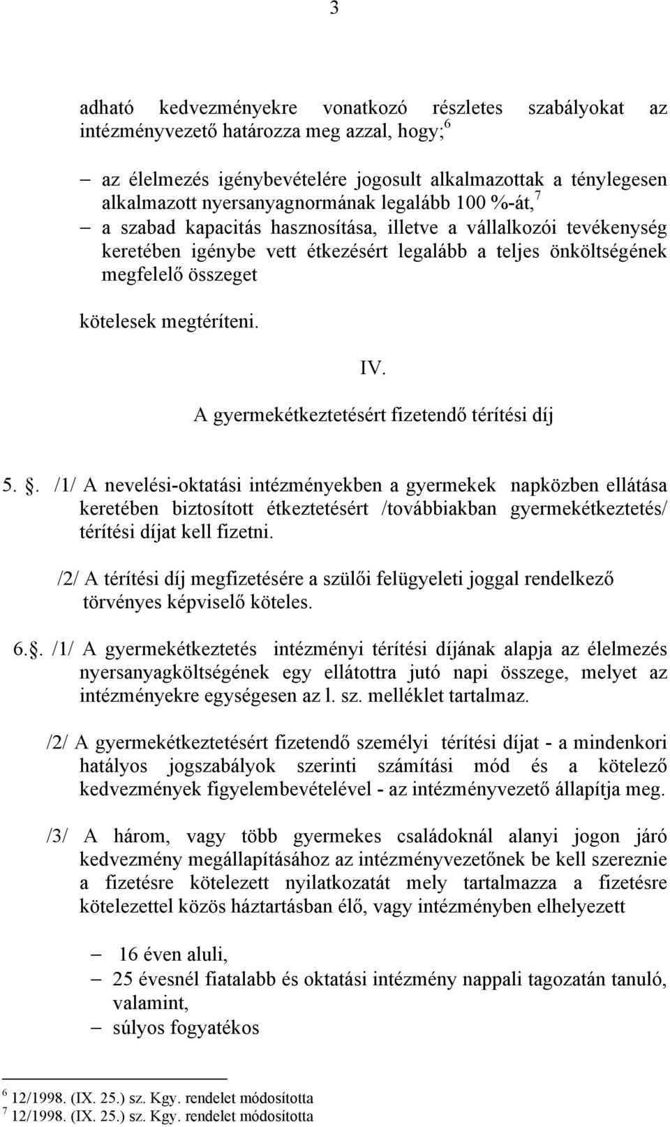 kötelesek megtéríteni. IV. A gyermekétkeztetésért fizetendő térítési díj 5.