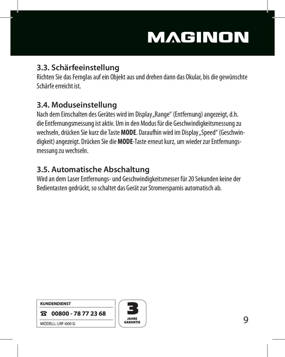 Um in den Modus für die Geschwindigkeitsmessung zu wechseln, drücken Sie kurz die Taste MODE. Daraufhin wird im Display Speed (Geschwindigkeit) angezeigt.