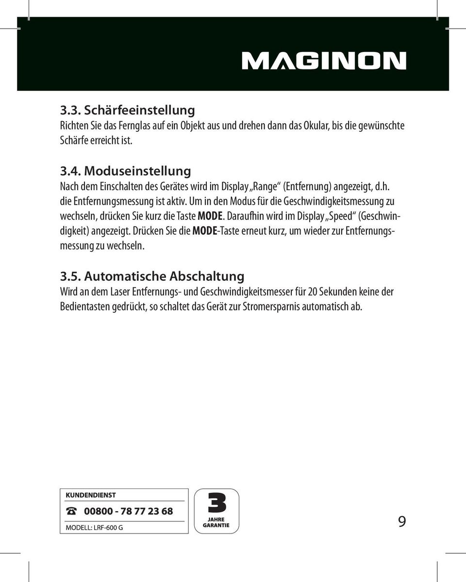 Um in den Modus für die Geschwindigkeitsmessung zu wechseln, drücken Sie kurz die Taste MODE. Daraufhin wird im Display Speed (Geschwindigkeit) angezeigt.